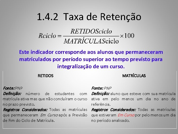 1. 4. 2 Taxa de Retenção Este indicador corresponde aos alunos que permaneceram matriculados