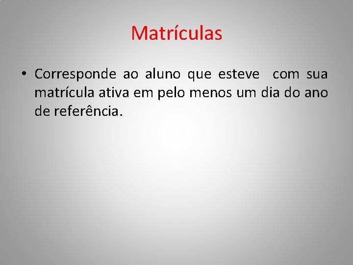 Matrículas • Corresponde ao aluno que esteve com sua matrícula ativa em pelo menos