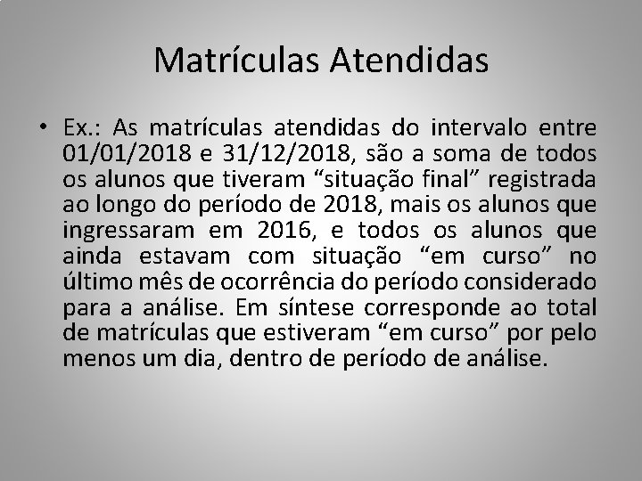 Matrículas Atendidas • Ex. : As matrículas atendidas do intervalo entre 01/01/2018 e 31/12/2018,