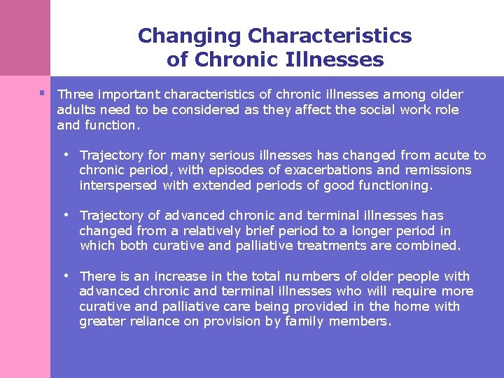 Changing Characteristics of Chronic Illnesses § Three important characteristics of chronic illnesses among older