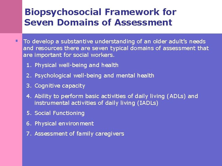 Biopsychosocial Framework for Seven Domains of Assessment § To develop a substantive understanding of