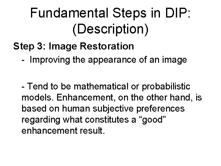 Fundamental Steps in DIP: (Description) Step 3: Image Restoration - Improving the appearance of