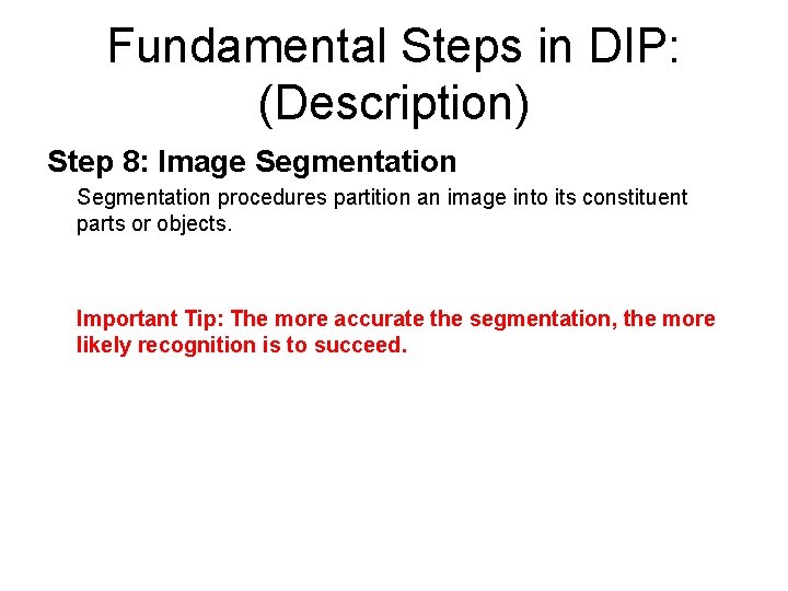 Fundamental Steps in DIP: (Description) Step 8: Image Segmentation procedures partition an image into