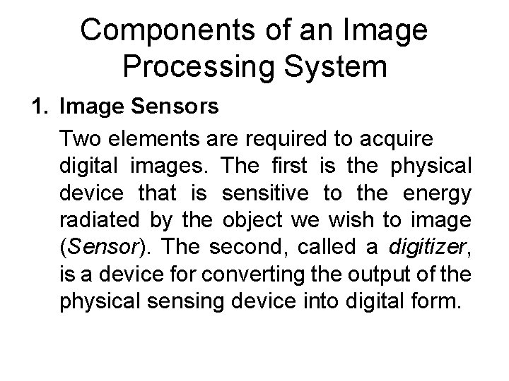 Components of an Image Processing System 1. Image Sensors Two elements are required to