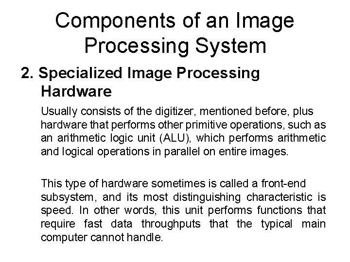 Components of an Image Processing System 2. Specialized Image Processing Hardware Usually consists of