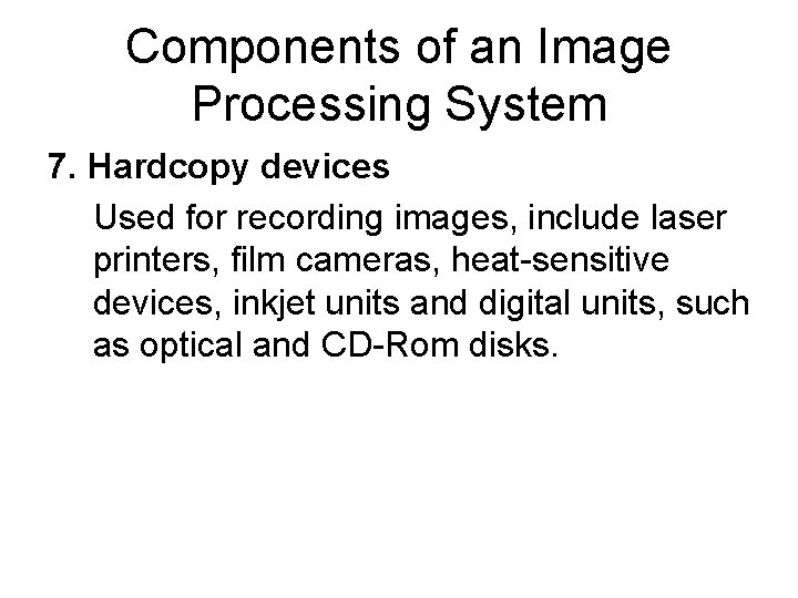 Components of an Image Processing System 7. Hardcopy devices Used for recording images, include