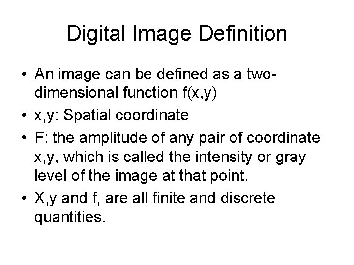 Digital Image Definition • An image can be defined as a twodimensional function f(x,