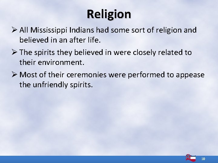 Religion Ø All Mississippi Indians had some sort of religion and believed in an