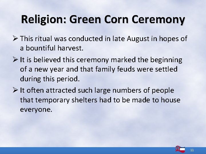 Religion: Green Corn Ceremony Ø This ritual was conducted in late August in hopes