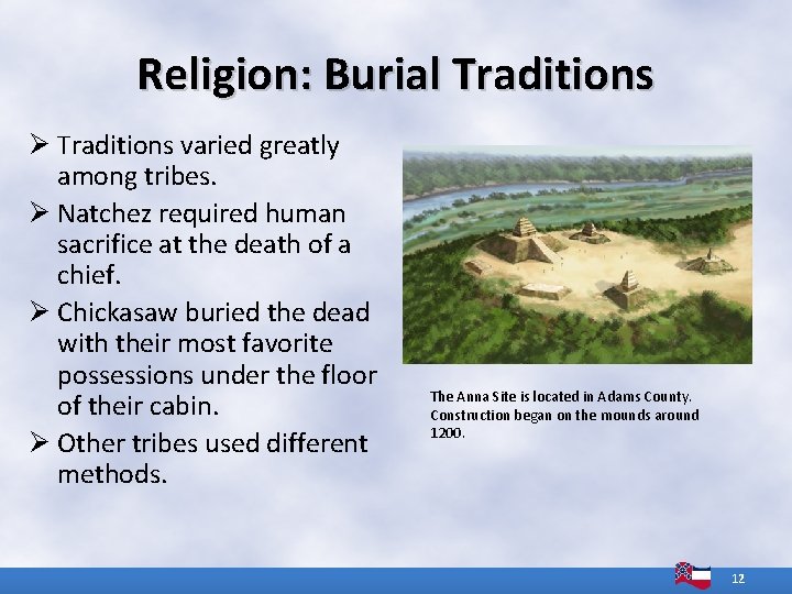 Religion: Burial Traditions Ø Traditions varied greatly among tribes. Ø Natchez required human sacrifice