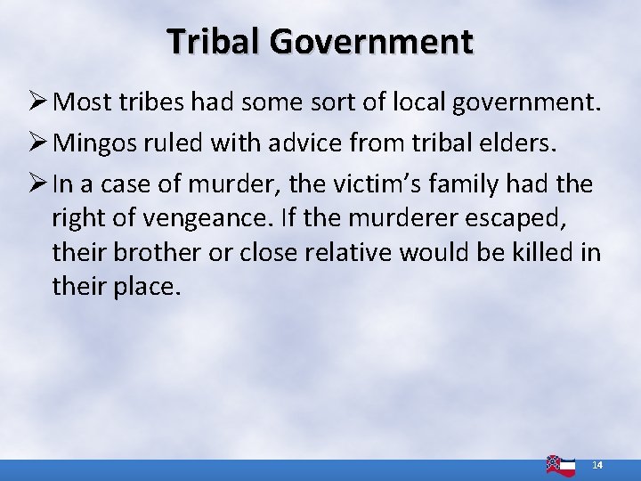 Tribal Government Ø Most tribes had some sort of local government. Ø Mingos ruled