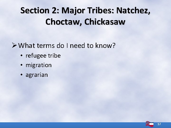 Section 2: Major Tribes: Natchez, Choctaw, Chickasaw Ø What terms do I need to