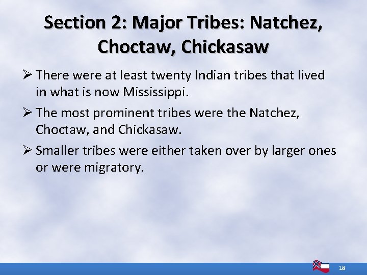 Section 2: Major Tribes: Natchez, Choctaw, Chickasaw Ø There were at least twenty Indian