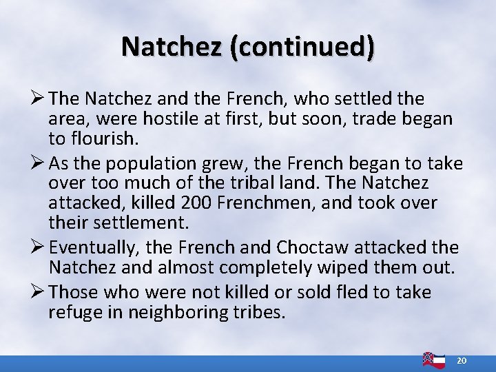 Natchez (continued) Ø The Natchez and the French, who settled the area, were hostile