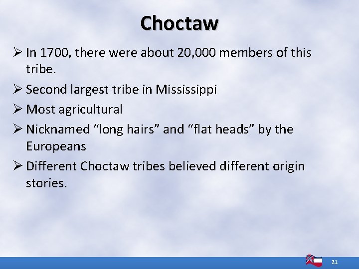 Choctaw Ø In 1700, there were about 20, 000 members of this tribe. Ø