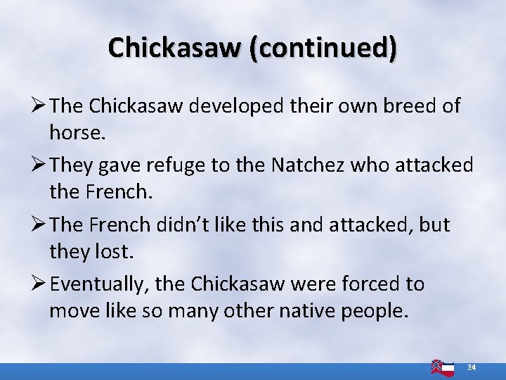 Chickasaw (continued) Ø The Chickasaw developed their own breed of horse. Ø They gave