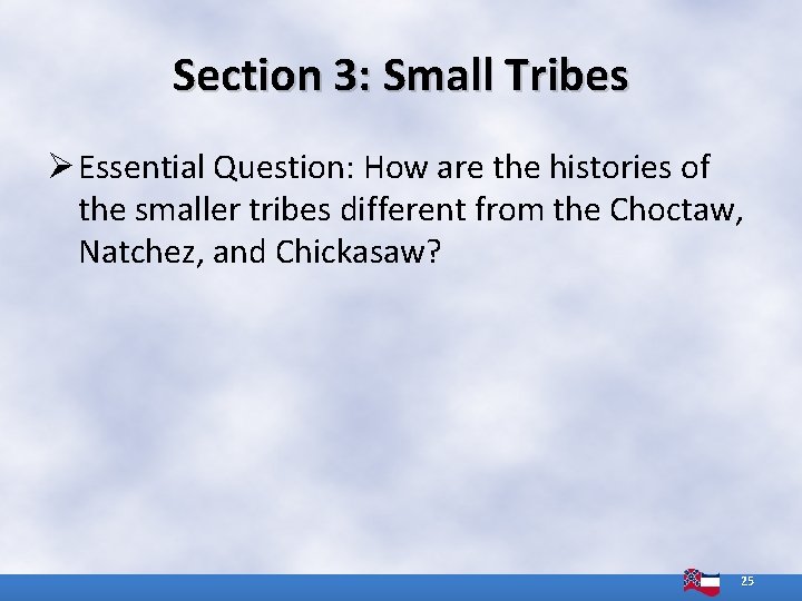 Section 3: Small Tribes Ø Essential Question: How are the histories of the smaller