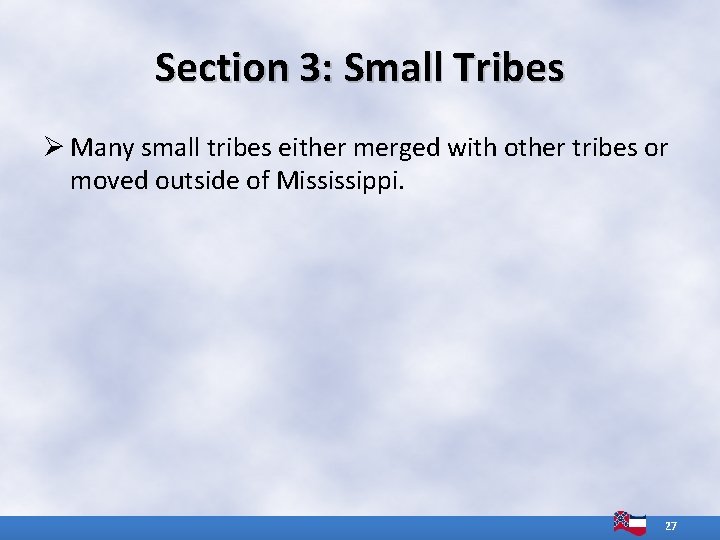 Section 3: Small Tribes Ø Many small tribes either merged with other tribes or