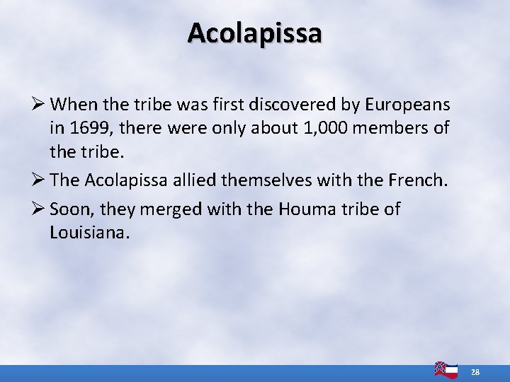 Acolapissa Ø When the tribe was first discovered by Europeans in 1699, there were