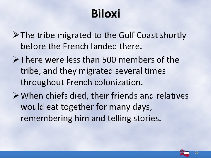 Biloxi Ø The tribe migrated to the Gulf Coast shortly before the French landed