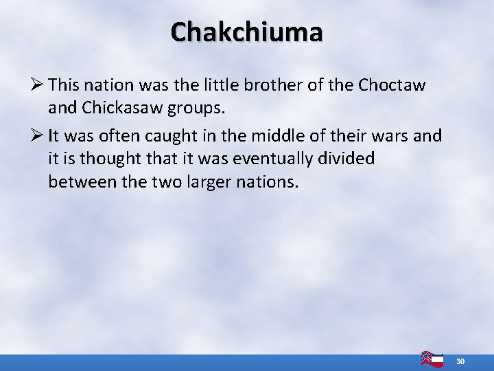 Chakchiuma Ø This nation was the little brother of the Choctaw and Chickasaw groups.