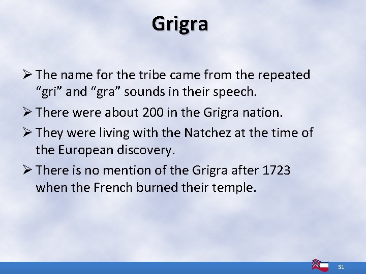 Grigra Ø The name for the tribe came from the repeated “gri” and “gra”