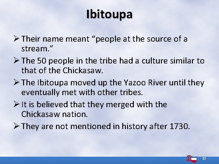 Ibitoupa Ø Their name meant “people at the source of a stream. ” Ø