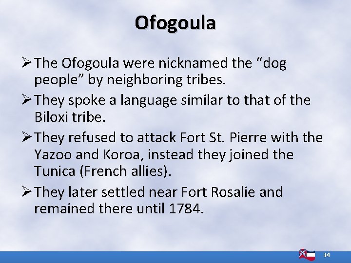 Ofogoula Ø The Ofogoula were nicknamed the “dog people” by neighboring tribes. Ø They