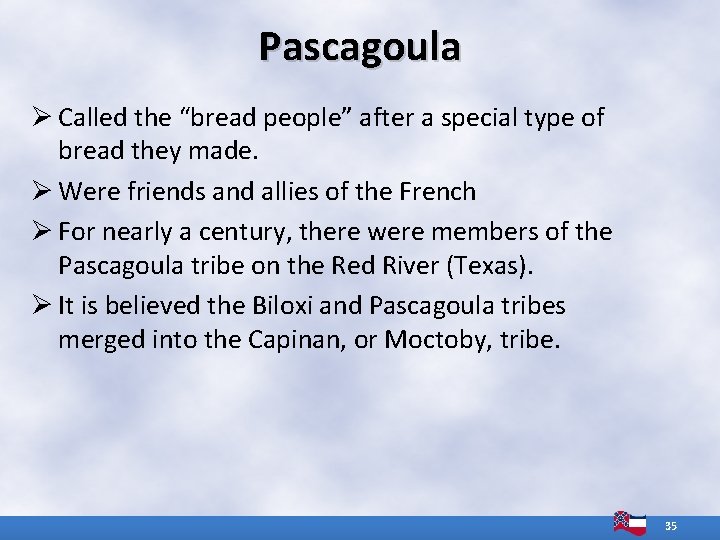 Pascagoula Ø Called the “bread people” after a special type of bread they made.