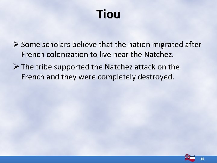 Tiou Ø Some scholars believe that the nation migrated after French colonization to live