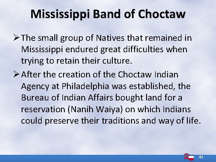 Mississippi Band of Choctaw Ø The small group of Natives that remained in Mississippi