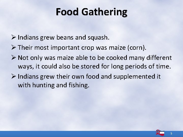 Food Gathering Ø Indians grew beans and squash. Ø Their most important crop was