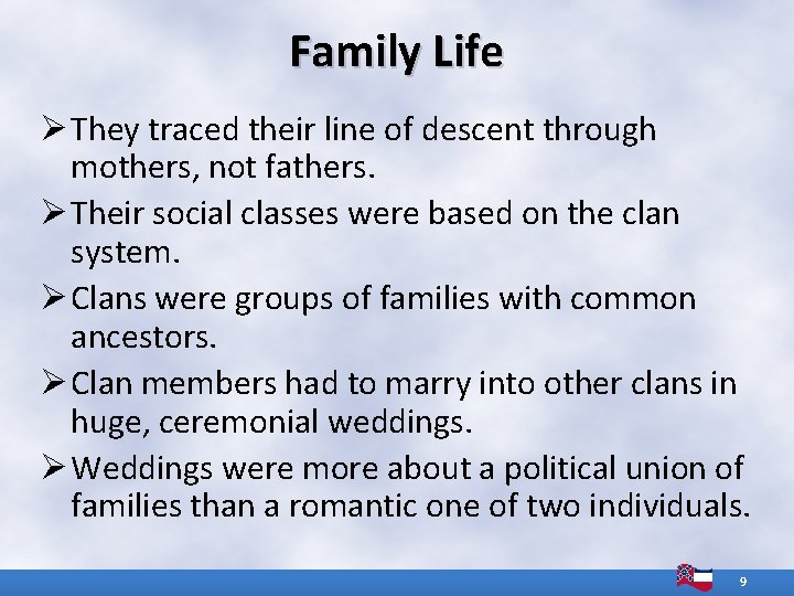 Family Life Ø They traced their line of descent through mothers, not fathers. Ø