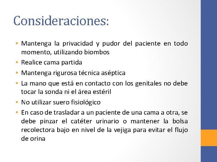 Consideraciones: • Mantenga la privacidad y pudor del paciente en todo momento, utilizando biombos