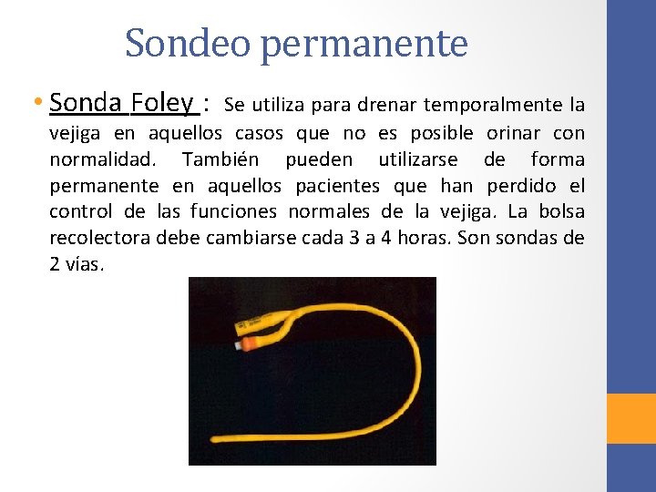 Sondeo permanente • Sonda Foley : Se utiliza para drenar temporalmente la vejiga en