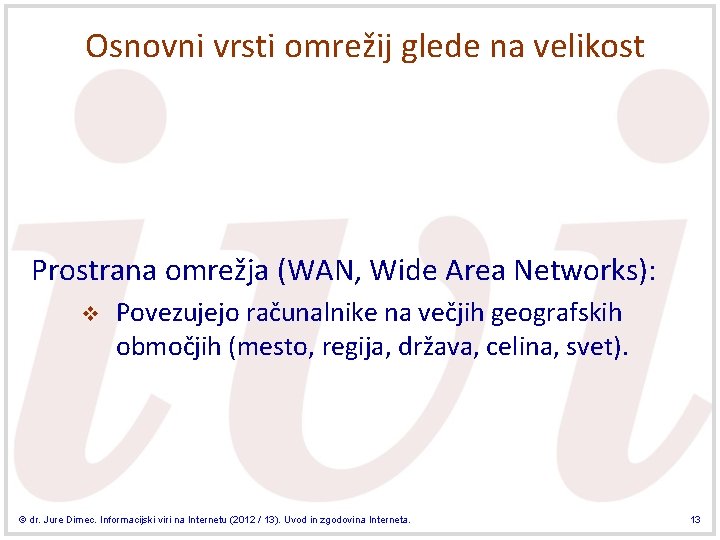 Osnovni vrsti omrežij glede na velikost Prostrana omrežja (WAN, Wide Area Networks): v Povezujejo