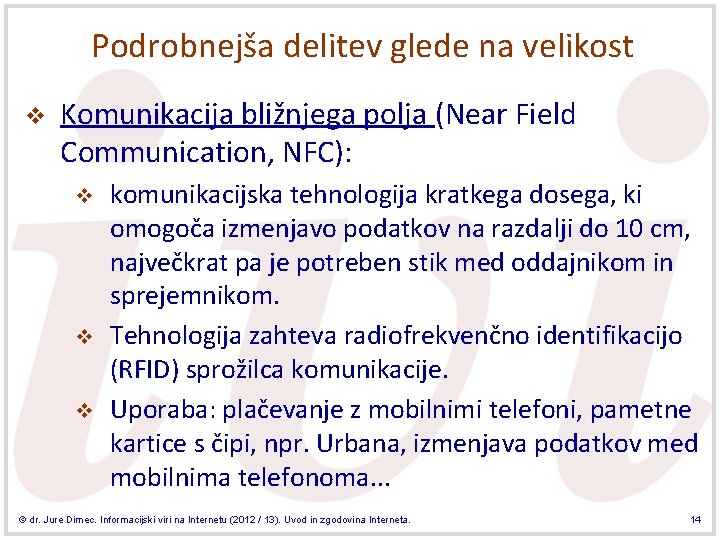Podrobnejša delitev glede na velikost v Komunikacija bližnjega polja (Near Field Communication, NFC): v Podrobnejša delitev glede na velikost v Komunikacija bližnjega polja (Near Field Communication, NFC): v