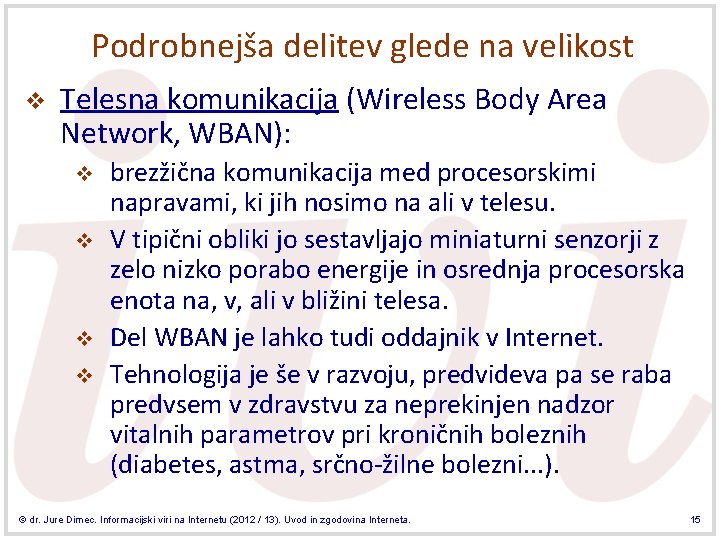 Podrobnejša delitev glede na velikost v Telesna komunikacija (Wireless Body Area Network, WBAN): v Podrobnejša delitev glede na velikost v Telesna komunikacija (Wireless Body Area Network, WBAN): v