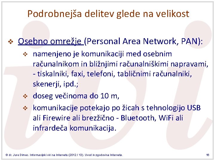 Podrobnejša delitev glede na velikost v Osebno omrežje (Personal Area Network, PAN): v v Podrobnejša delitev glede na velikost v Osebno omrežje (Personal Area Network, PAN): v v