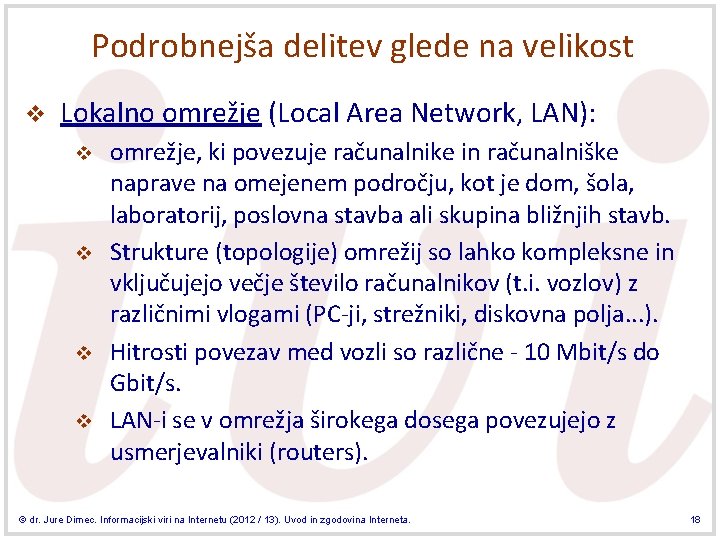 Podrobnejša delitev glede na velikost v Lokalno omrežje (Local Area Network, LAN): v v