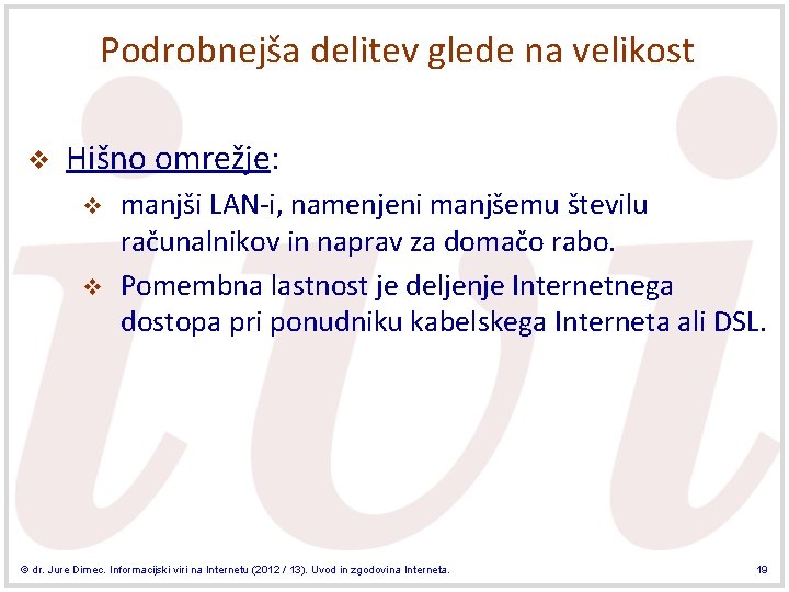 Podrobnejša delitev glede na velikost v Hišno omrežje: v v manjši LAN-i, namenjeni manjšemu