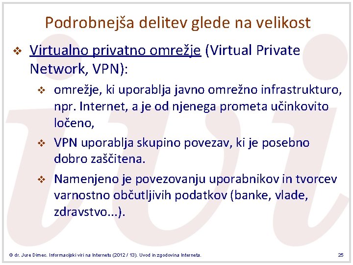 Podrobnejša delitev glede na velikost v Virtualno privatno omrežje (Virtual Private Network, VPN): v