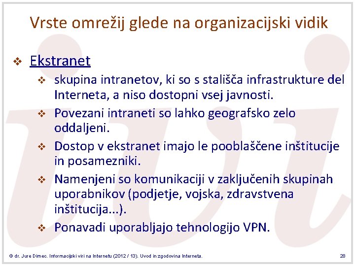 Vrste omrežij glede na organizacijski vidik v Ekstranet v v v skupina intranetov, ki