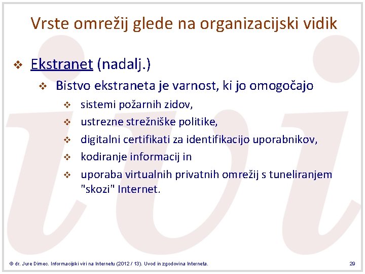 Vrste omrežij glede na organizacijski vidik v Ekstranet (nadalj. ) v Bistvo ekstraneta je Vrste omrežij glede na organizacijski vidik v Ekstranet (nadalj. ) v Bistvo ekstraneta je