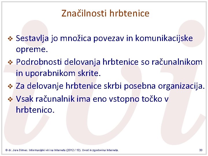 Značilnosti hrbtenice Sestavlja jo množica povezav in komunikacijske opreme. v Podrobnosti delovanja hrbtenice so