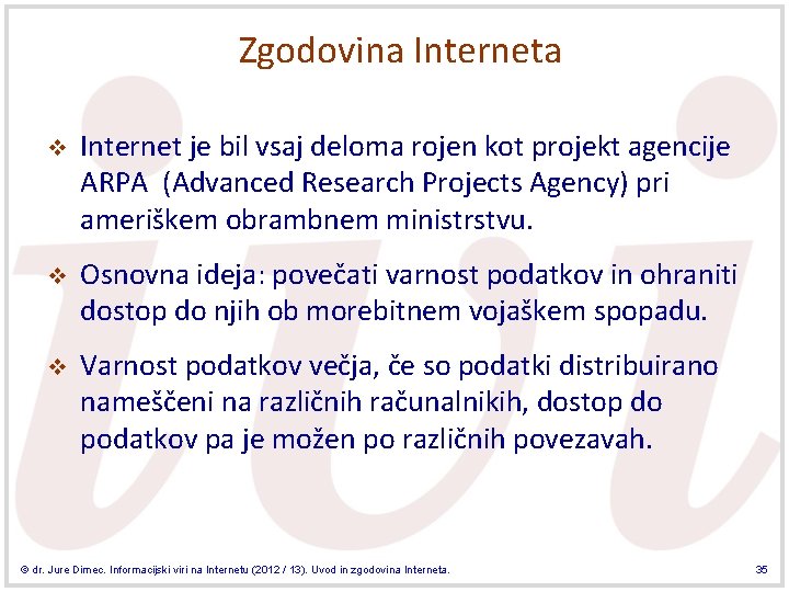 Zgodovina Interneta v Internet je bil vsaj deloma rojen kot projekt agencije ARPA (Advanced