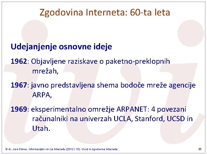 Zgodovina Interneta: 60 -ta leta Udejanjenje osnovne ideje 1962: Objavljene raziskave o paketno-preklopnih mrežah, Zgodovina Interneta: 60 -ta leta Udejanjenje osnovne ideje 1962: Objavljene raziskave o paketno-preklopnih mrežah,