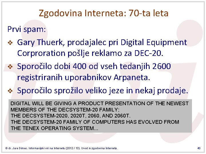 Zgodovina Interneta: 70 -ta leta Prvi spam: v Gary Thuerk, prodajalec pri Digital Equipment Zgodovina Interneta: 70 -ta leta Prvi spam: v Gary Thuerk, prodajalec pri Digital Equipment
