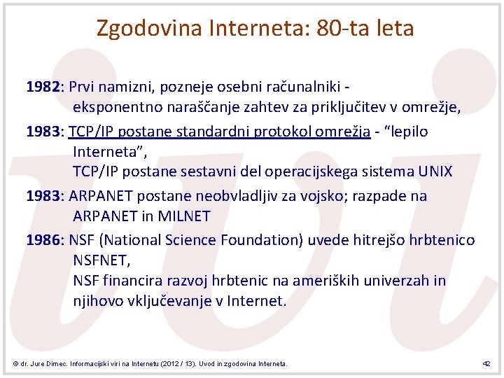Zgodovina Interneta: 80 -ta leta 1982: Prvi namizni, pozneje osebni računalniki - eksponentno naraščanje Zgodovina Interneta: 80 -ta leta 1982: Prvi namizni, pozneje osebni računalniki - eksponentno naraščanje