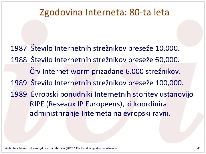 Zgodovina Interneta: 80 -ta leta 1987: Število Internetnih strežnikov preseže 10, 000. 1988: Število Zgodovina Interneta: 80 -ta leta 1987: Število Internetnih strežnikov preseže 10, 000. 1988: Število